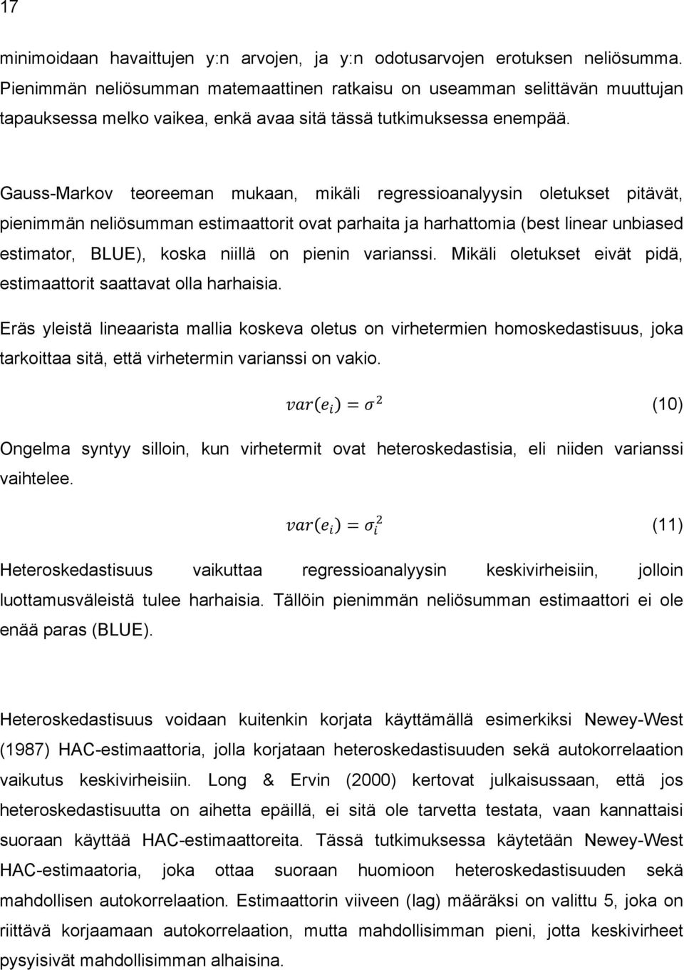 Gauss-Markov teoreeman mukaan, mikäli regressioanalyysin oletukset pitävät, pienimmän neliösumman estimaattorit ovat parhaita ja harhattomia (best linear unbiased estimator, BLUE), koska niillä on