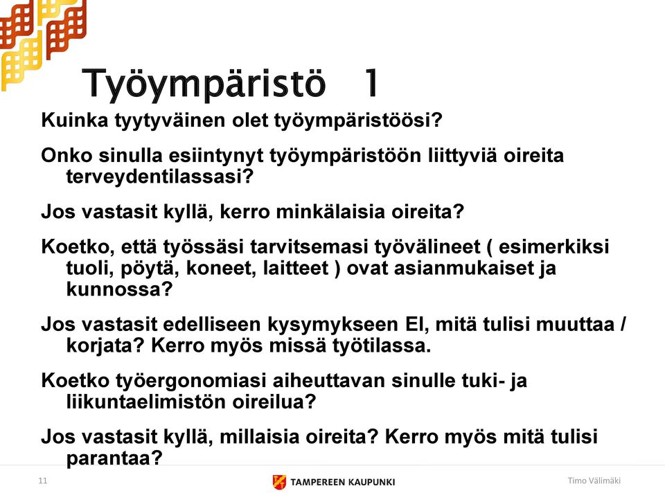 Koetko, että työssäsi tarvitsemasi työvälineet ( esimerkiksi tuoli, pöytä, koneet, laitteet ) ovat asianmukaiset ja kunnossa?