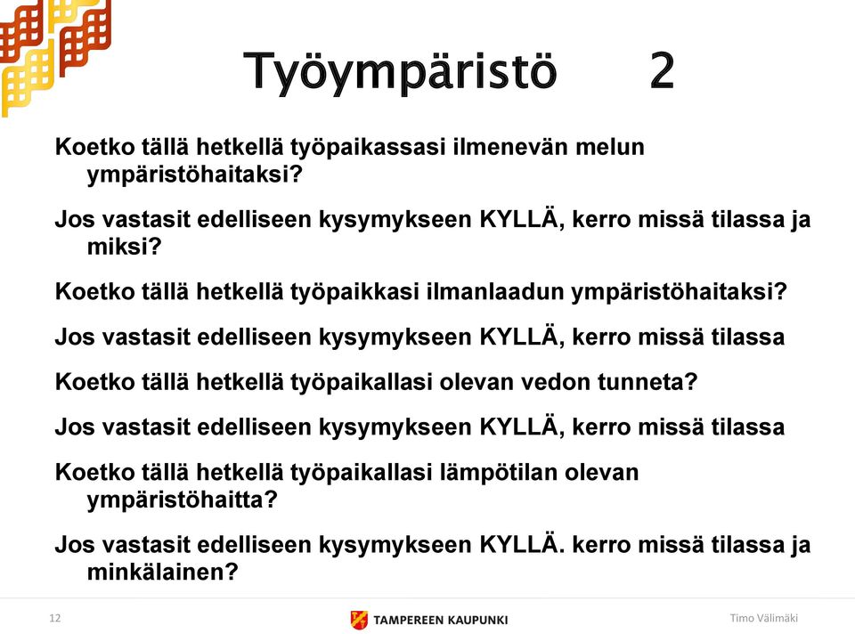 Jos vastasit edelliseen kysymykseen KYLLÄ, kerro missä tilassa Koetko tällä hetkellä työpaikallasi olevan vedon tunneta?