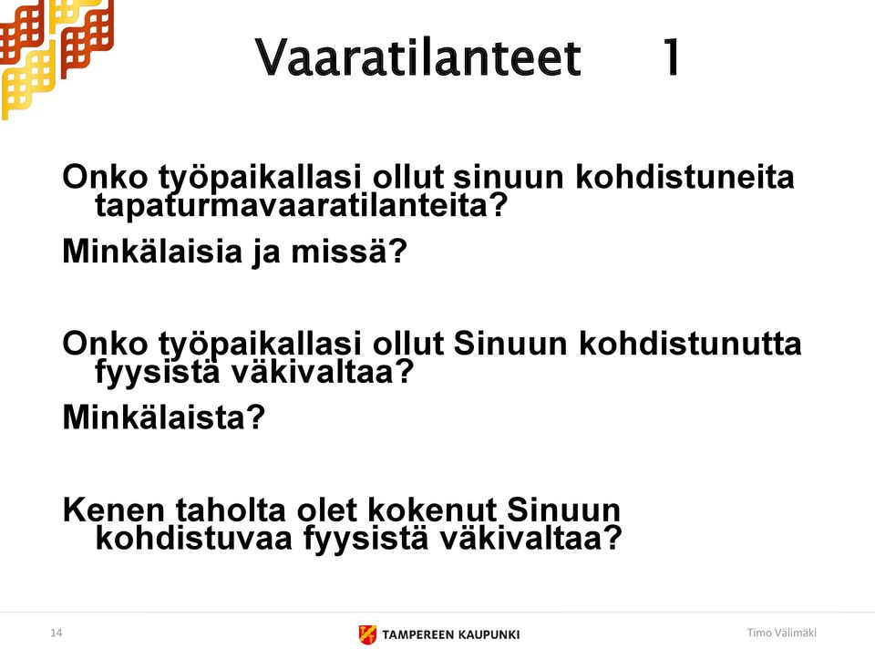 Onko työpaikallasi ollut Sinuun kohdistunutta fyysistä