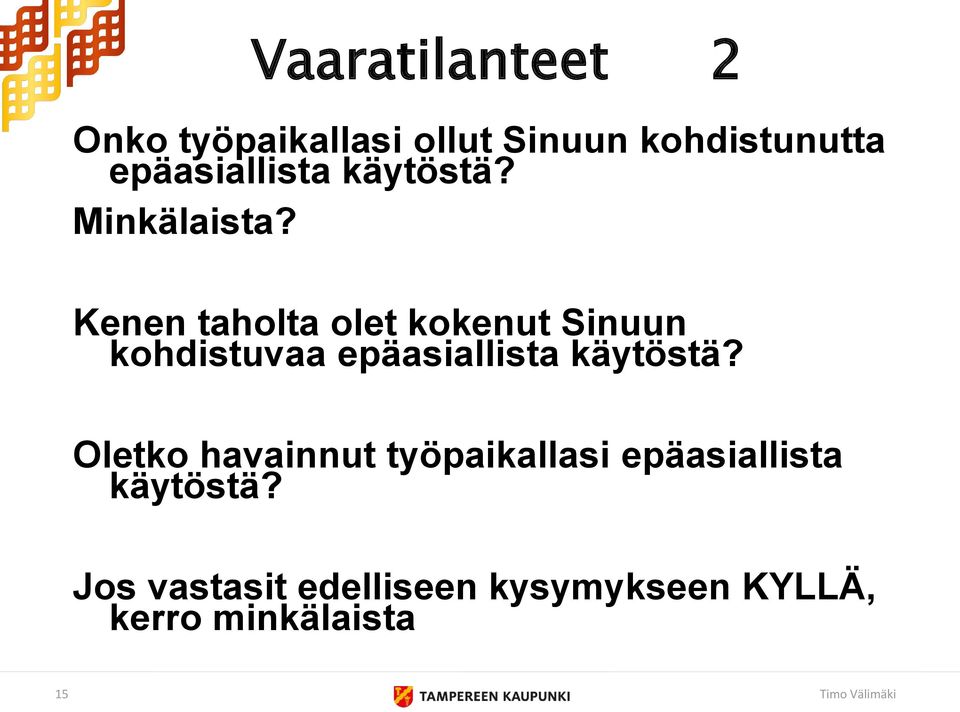 Kenen taholta olet kokenut Sinuun kohdistuvaa epäasiallista käytöstä?