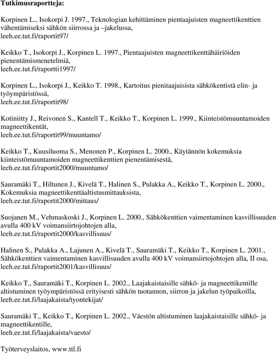 , Kartoitus pienitaajuisista sähkökentistä elin- ja työympäristössä, leeh.ee.tut.fi/raportit98/ Kotiniitty J., Reivonen S., Kantell T., Keikko T., Korpinen L. 1999.