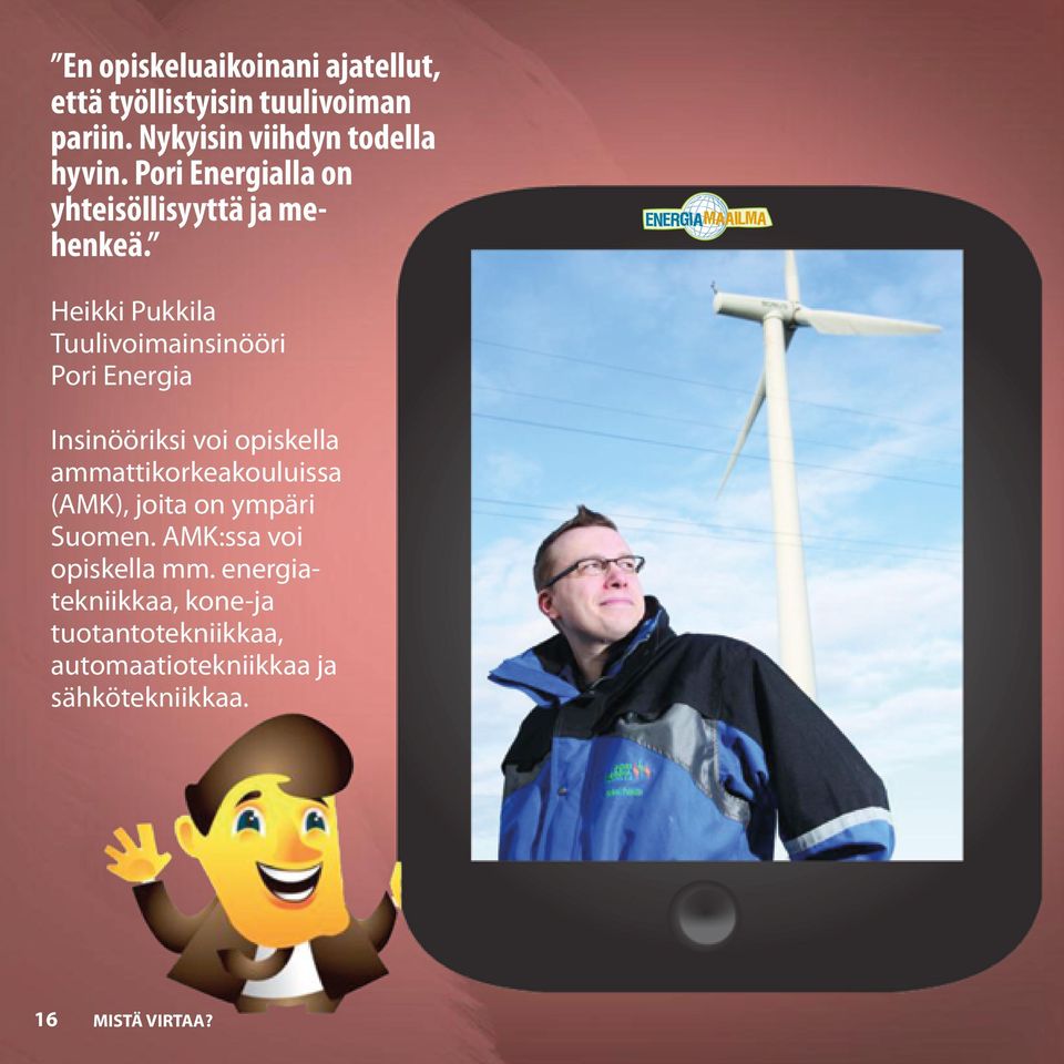 Heikki Pukkila Tuulivoimainsinööri Pori Energia Insinööriksi voi opiskella ammattikorkeakouluissa
