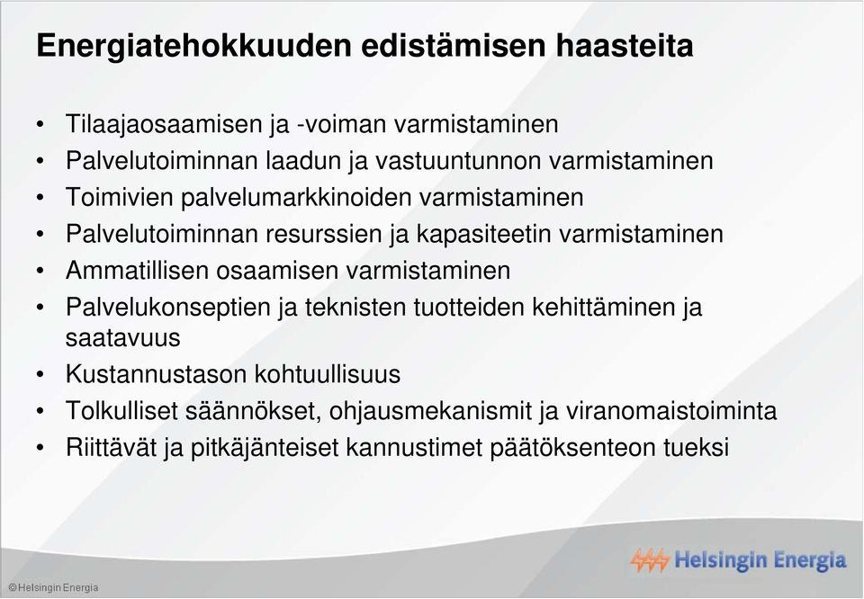 Ammatillisen osaamisen varmistaminen Palvelukonseptien ja teknisten tuotteiden kehittäminen ja saatavuus Kustannustason