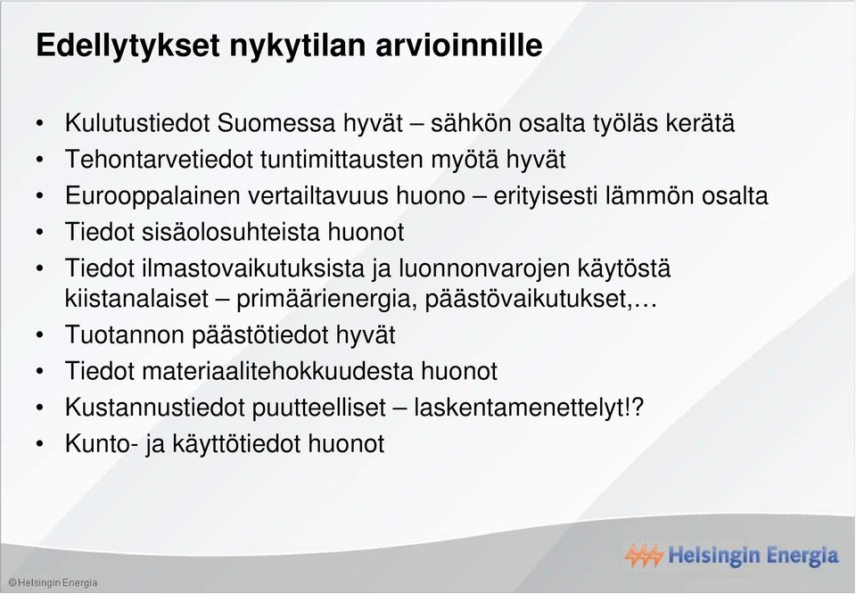 Tiedot ilmastovaikutuksista ja luonnonvarojen käytöstä kiistanalaiset primäärienergia, päästövaikutukset, Tuotannon