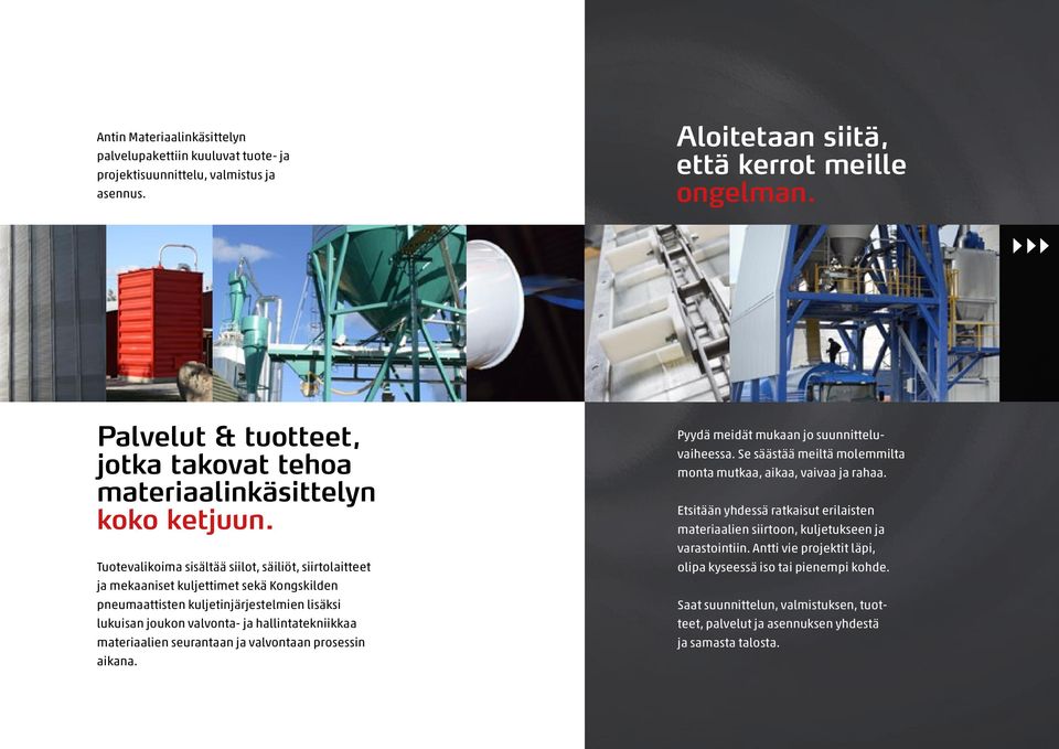 Tuotevalikoima sisältää siilot, säiliöt, siirtolaitteet ja mekaaniset kuljettimet sekä Kongskilden pneumaattisten kuljetin järjestelmien lisäksi lukuisan joukon valvonta- ja hallintatekniikkaa