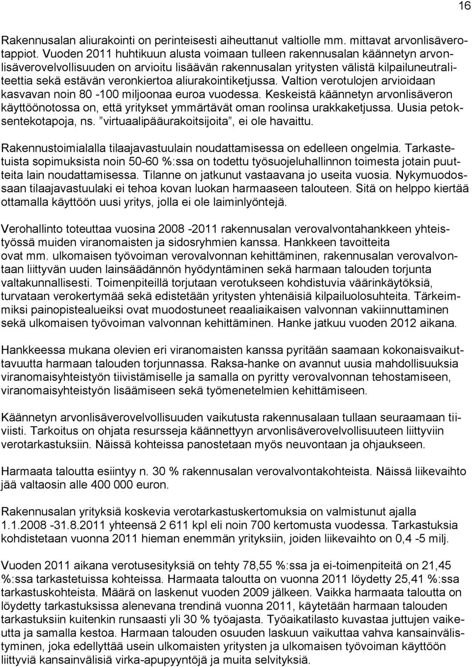 aliurakointiketjussa. Valtion verotulojen arvioidaan kasvavan noin 80-100 miljoonaa euroa vuodessa.