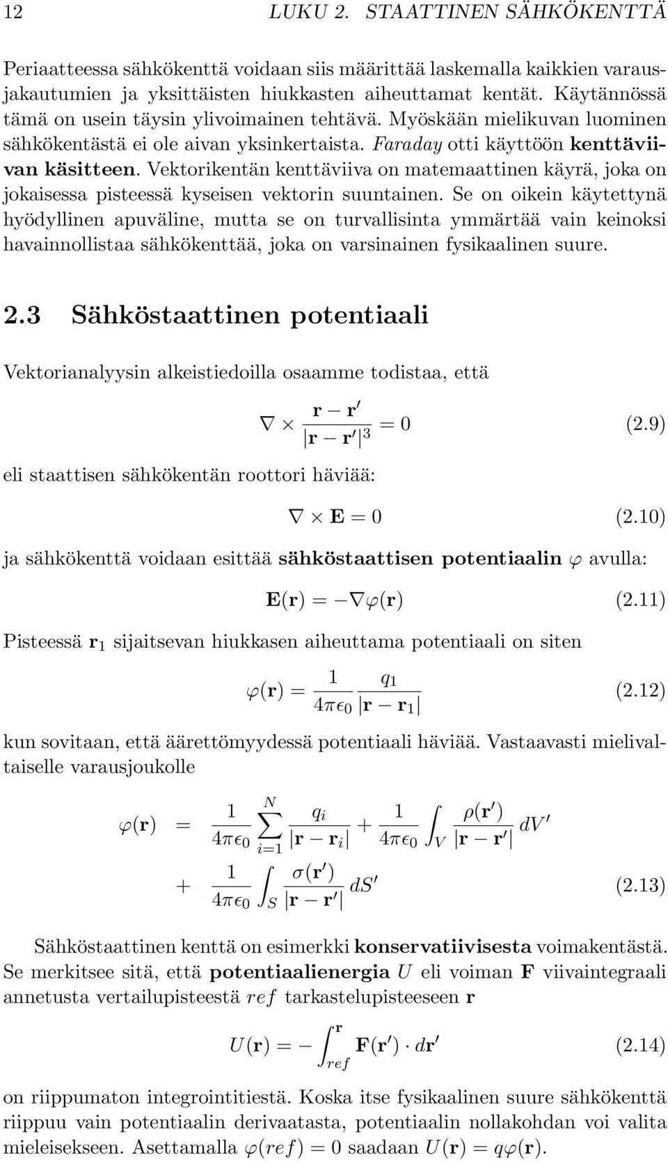 Vektorikentän kenttäviiva on matemaattinen käyrä, joka on jokaisessa pisteessä kyseisen vektorin suuntainen.