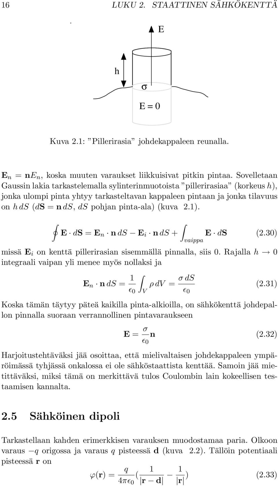 pinta-ala) (kuva 2.1). E ds = E n n ds E i n ds + E ds (2.30) vaippa missä E i on kenttä pillerirasian sisemmällä pinnalla, siis 0.