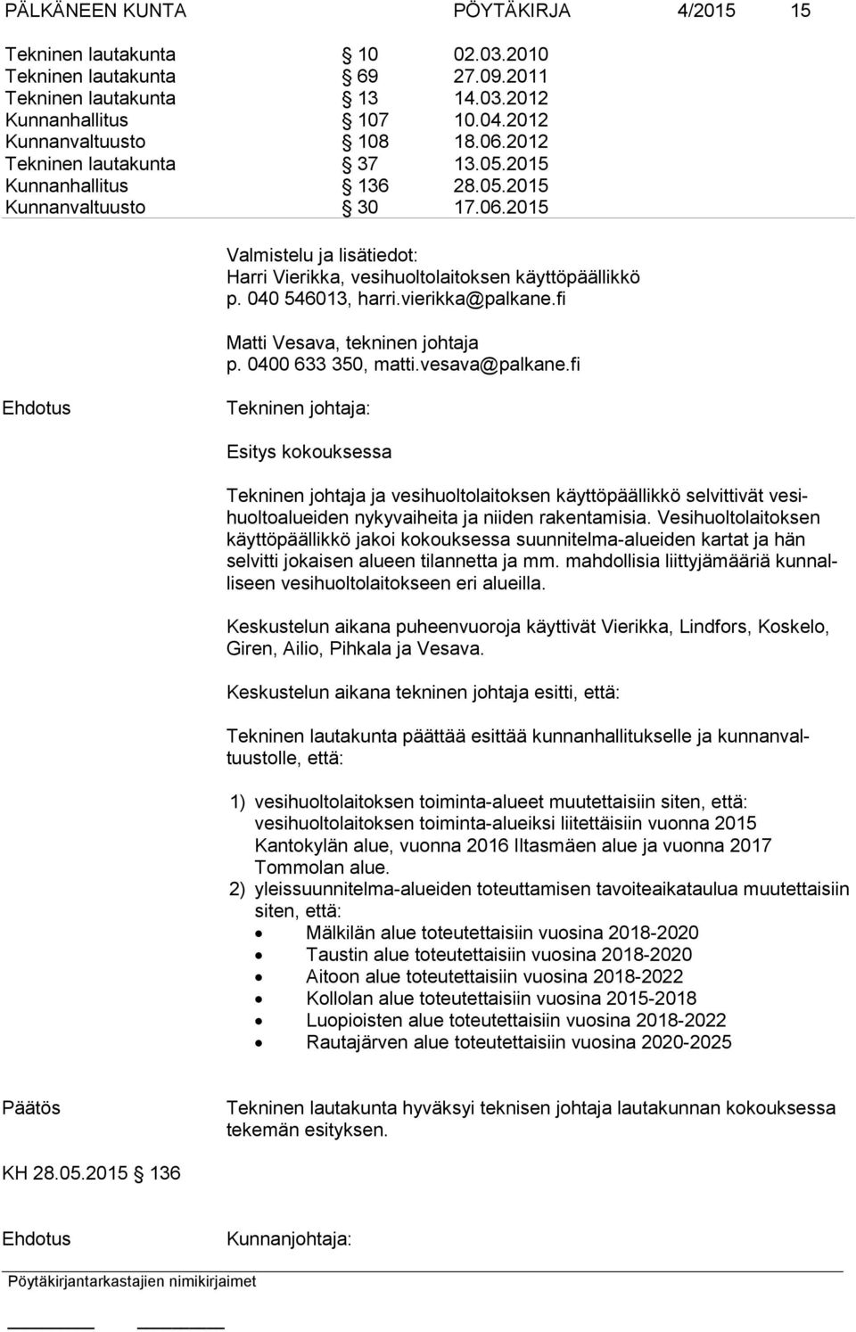 fi Matti Vesava, tekninen johtaja p. 0400 633 350, matti.vesava@palkane.