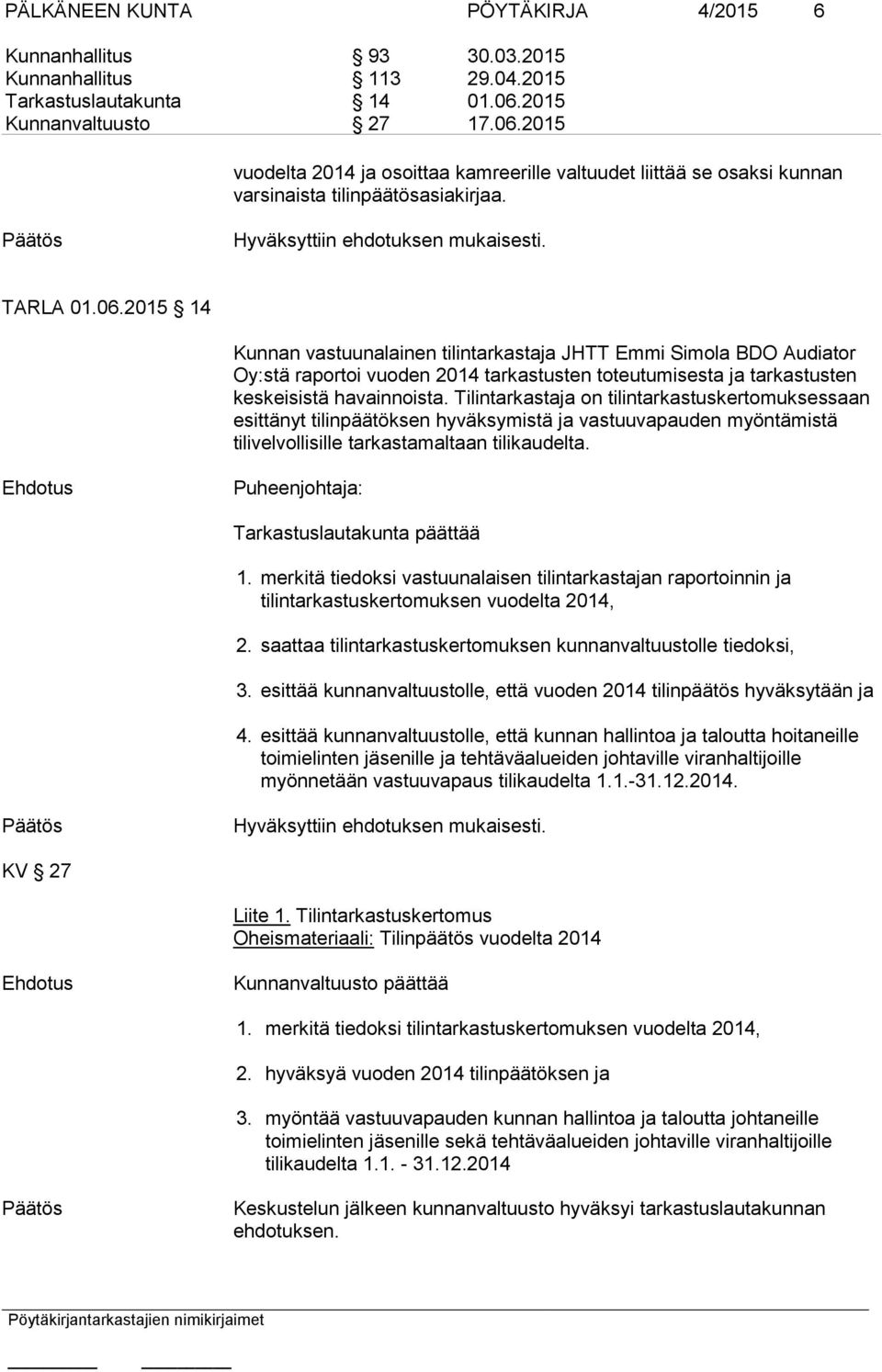 2015 vuodelta 2014 ja osoittaa kamreerille valtuudet liittää se osaksi kunnan varsinaista tilinpäätösasiakirjaa. TARLA 01.06.