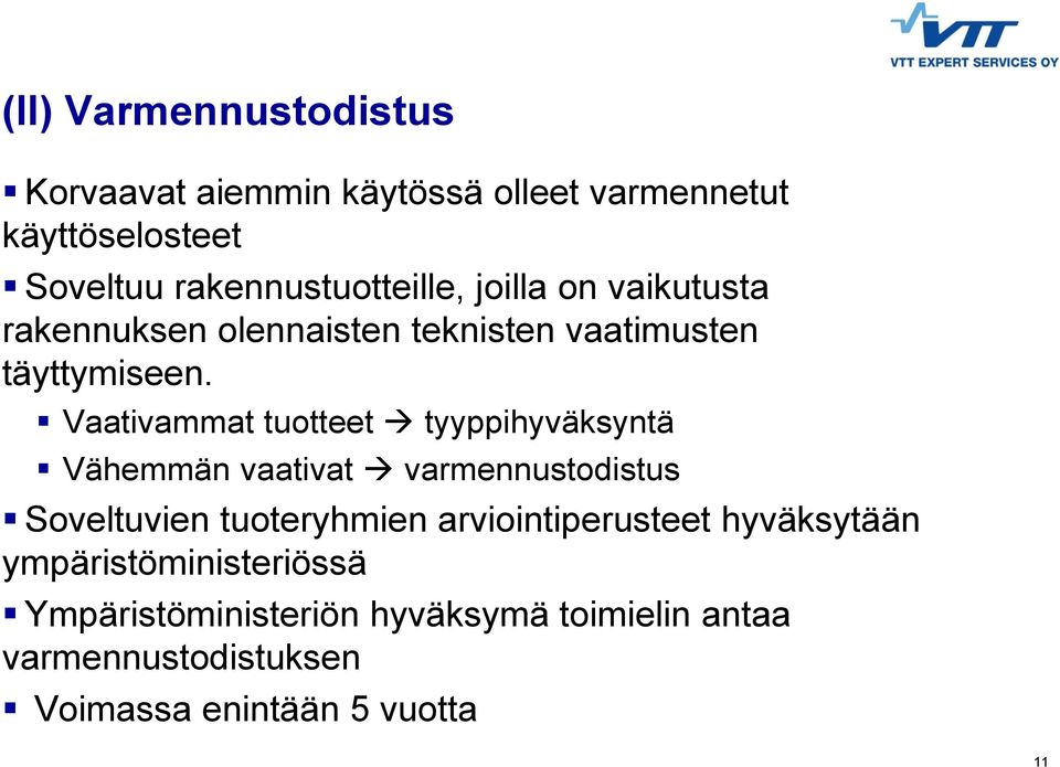 Vaativammat tuotteet tyyppihyväksyntä Vähemmän vaativat varmennustodistus Soveltuvien tuoteryhmien