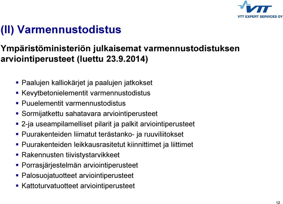 arviointiperusteet 2-ja useampilamelliset pilarit ja palkit arviointiperusteet Puurakenteiden liimatut terästanko- ja ruuviliitokset Puurakenteiden