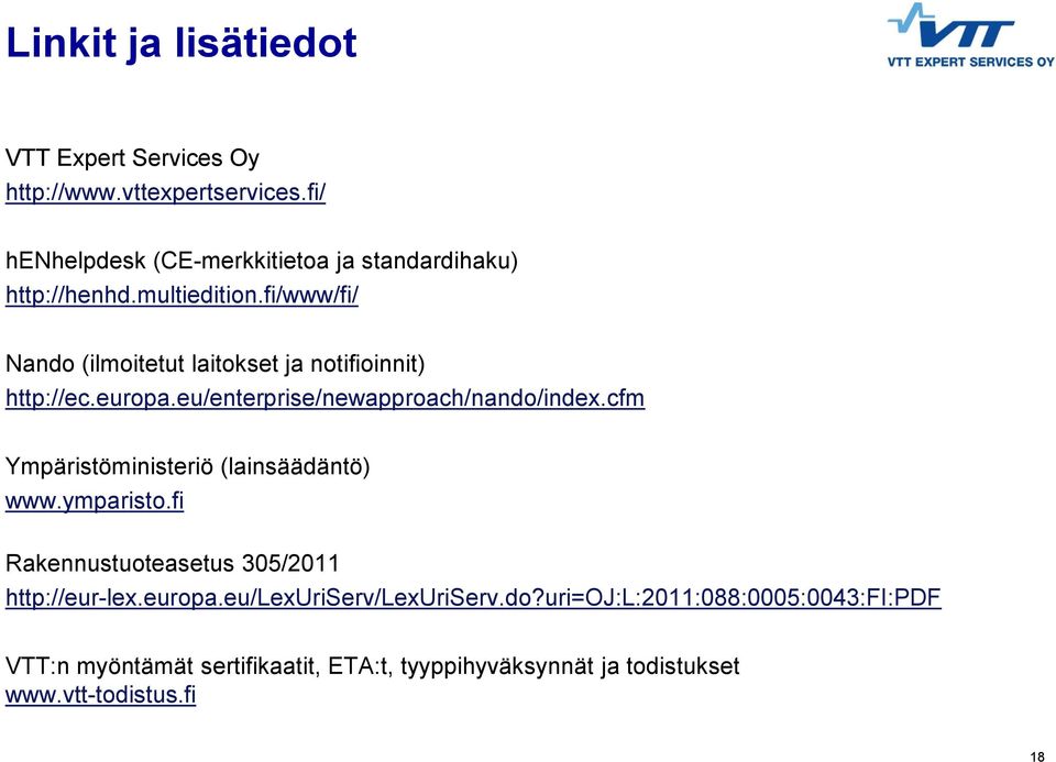 fi/www/fi/ Nando (ilmoitetut laitokset ja notifioinnit) http://ec.europa.eu/enterprise/newapproach/nando/index.