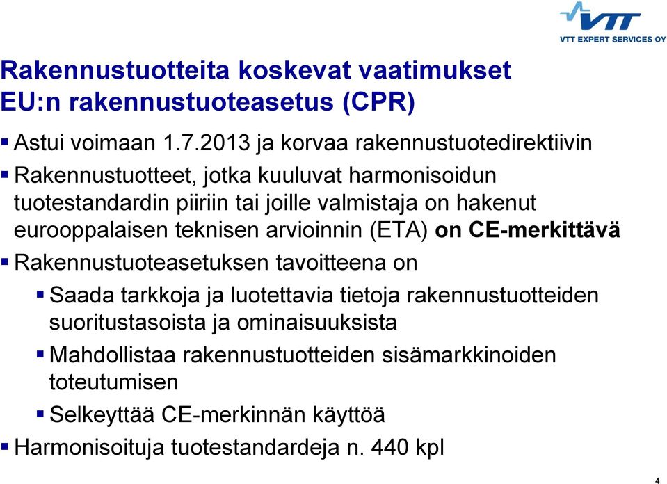 hakenut eurooppalaisen teknisen arvioinnin (ETA) on CE-merkittävä Rakennustuoteasetuksen tavoitteena on Saada tarkkoja ja luotettavia