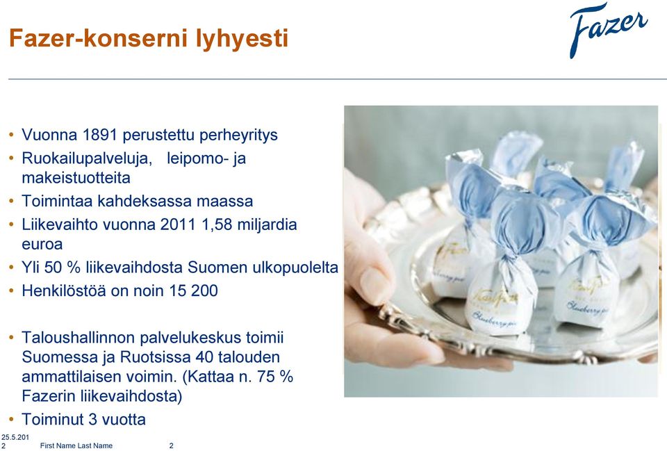 ulkopuolelta Henkilöstöä on noin 15 200 Taloushallinnon palvelukeskus toimii Suomessa ja Ruotsissa 40
