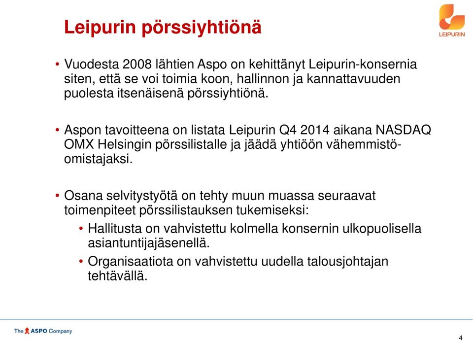 Aspon tavoitteena on listata Leipurin Q4 2014 aikana NASDAQ OMX Helsingin pörssilistalle ja jäädä yhtiöön vähemmistöomistajaksi.