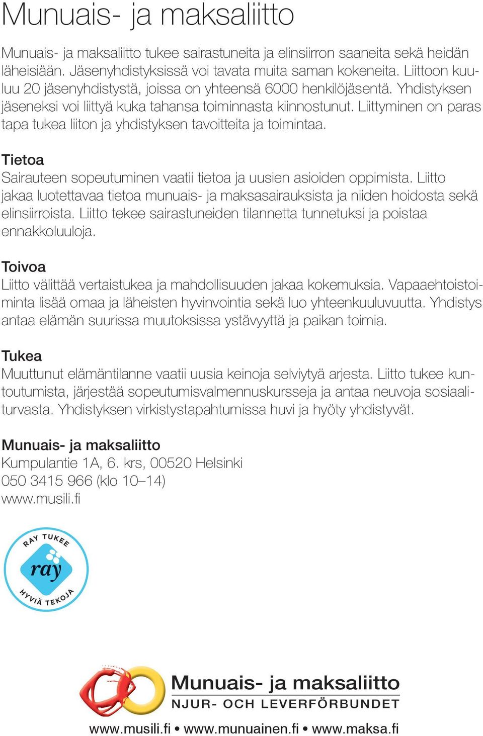 Liittyminen on paras tapa tukea liiton ja yhdistyksen tavoitteita ja toimintaa. Tietoa Sairauteen sopeutuminen vaatii tietoa ja uusien asioiden oppimista.