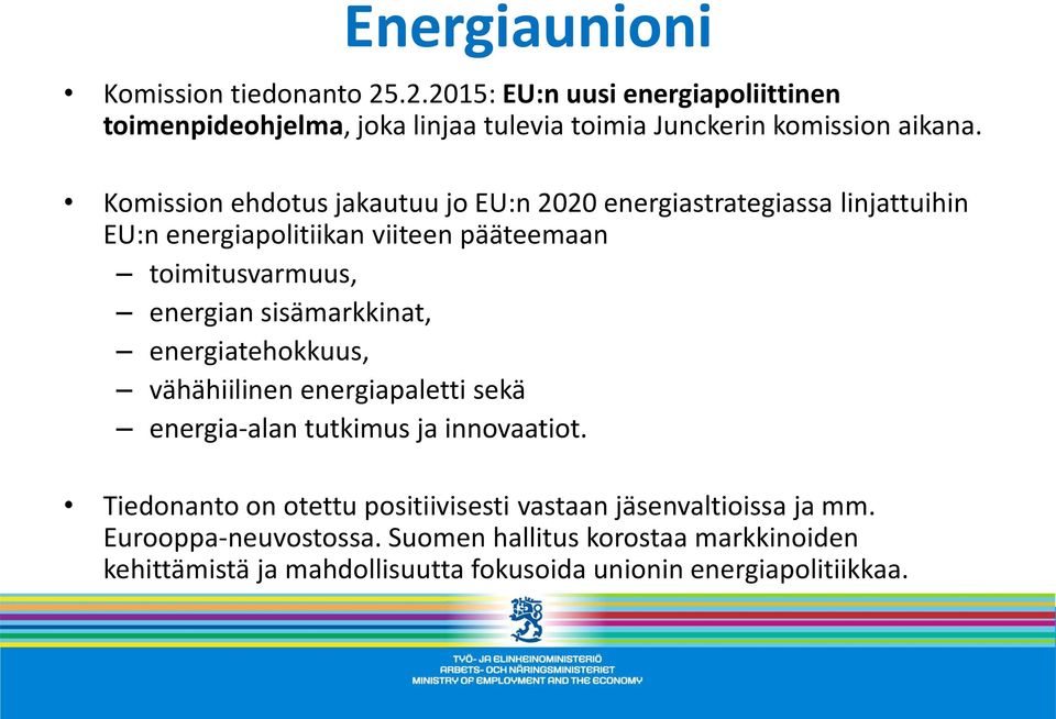 sisämarkkinat, energiatehokkuus, vähähiilinen energiapaletti sekä energia-alan tutkimus ja innovaatiot.