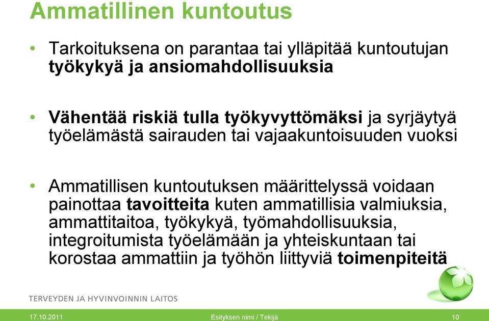 määrittelyssä voidaan painottaa tavoitteita kuten ammatillisia valmiuksia, ammattitaitoa, työkykyä, työmahdollisuuksia,