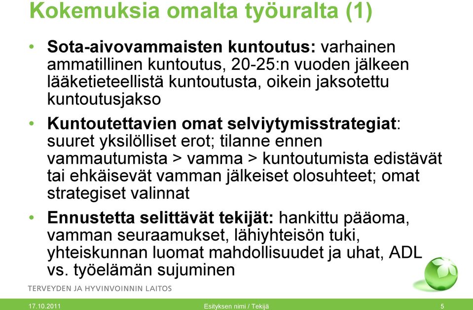 vamma > kuntoutumista edistävät tai ehkäisevät vamman jälkeiset olosuhteet; omat strategiset valinnat Ennustetta selittävät tekijät: hankittu