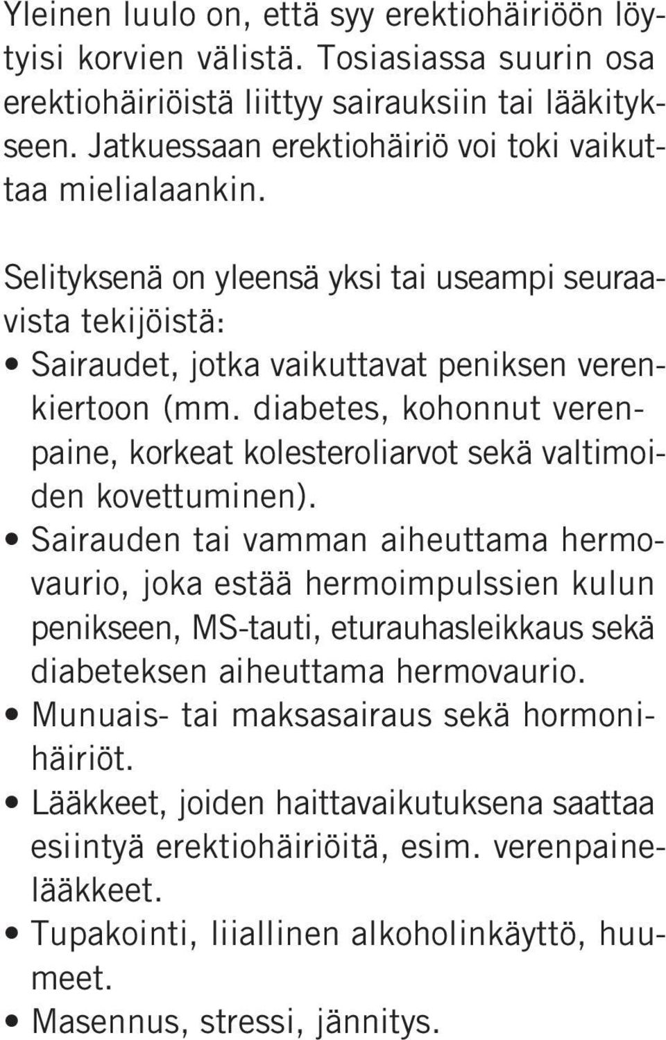 diabetes, kohonnut verenpaine, korkeat kolesteroliarvot sekä valtimoiden kovettuminen).