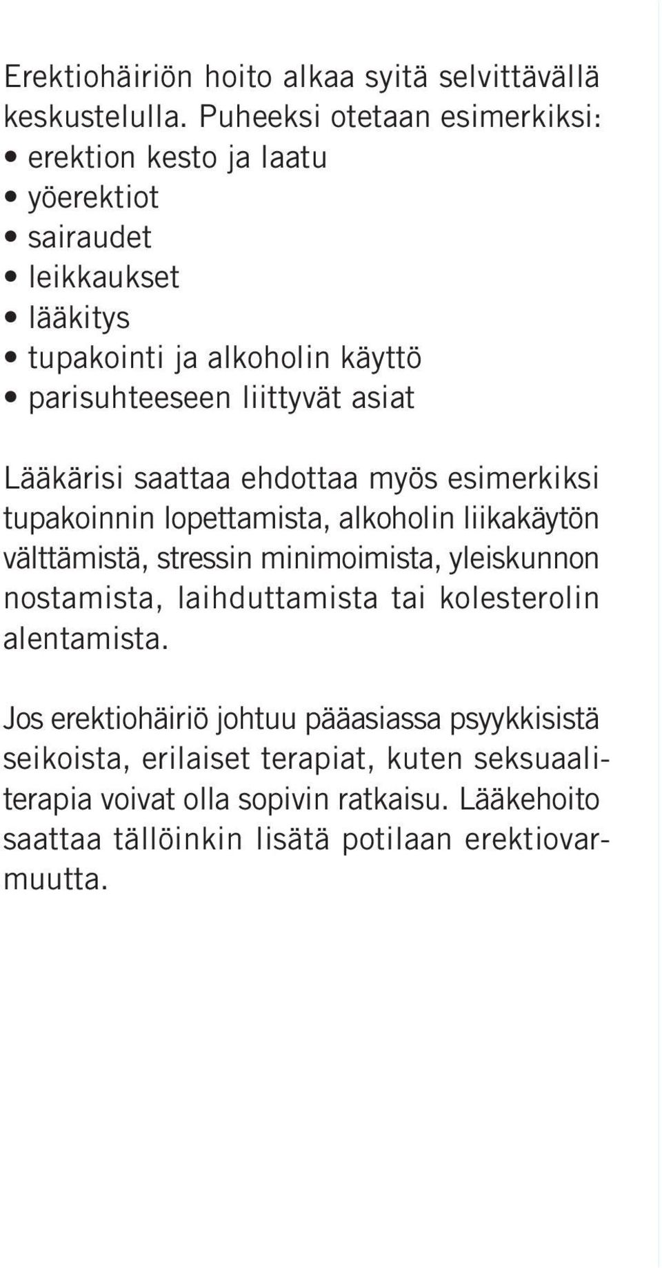 asiat Lääkärisi saattaa ehdottaa myös esimerkiksi tupakoinnin lopettamista, alkoholin liikakäytön välttämistä, stressin minimoimista, yleiskunnon