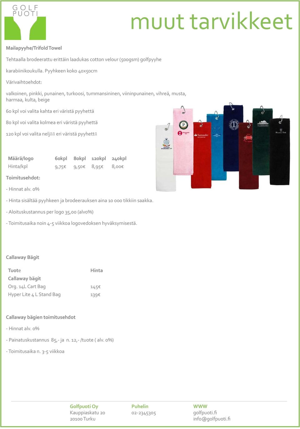 voi valita kolmea eri väristä pyyhettä 120 kpl voi valita neljää eri väristä pyyhettä Määrä/logo 60kpl 80kpl 120kpl 240kpl Hinta/kpl 9,75 9,50 8,95 8,00 Toimitusehdot: - Hinta sisältää pyyhkeen ja