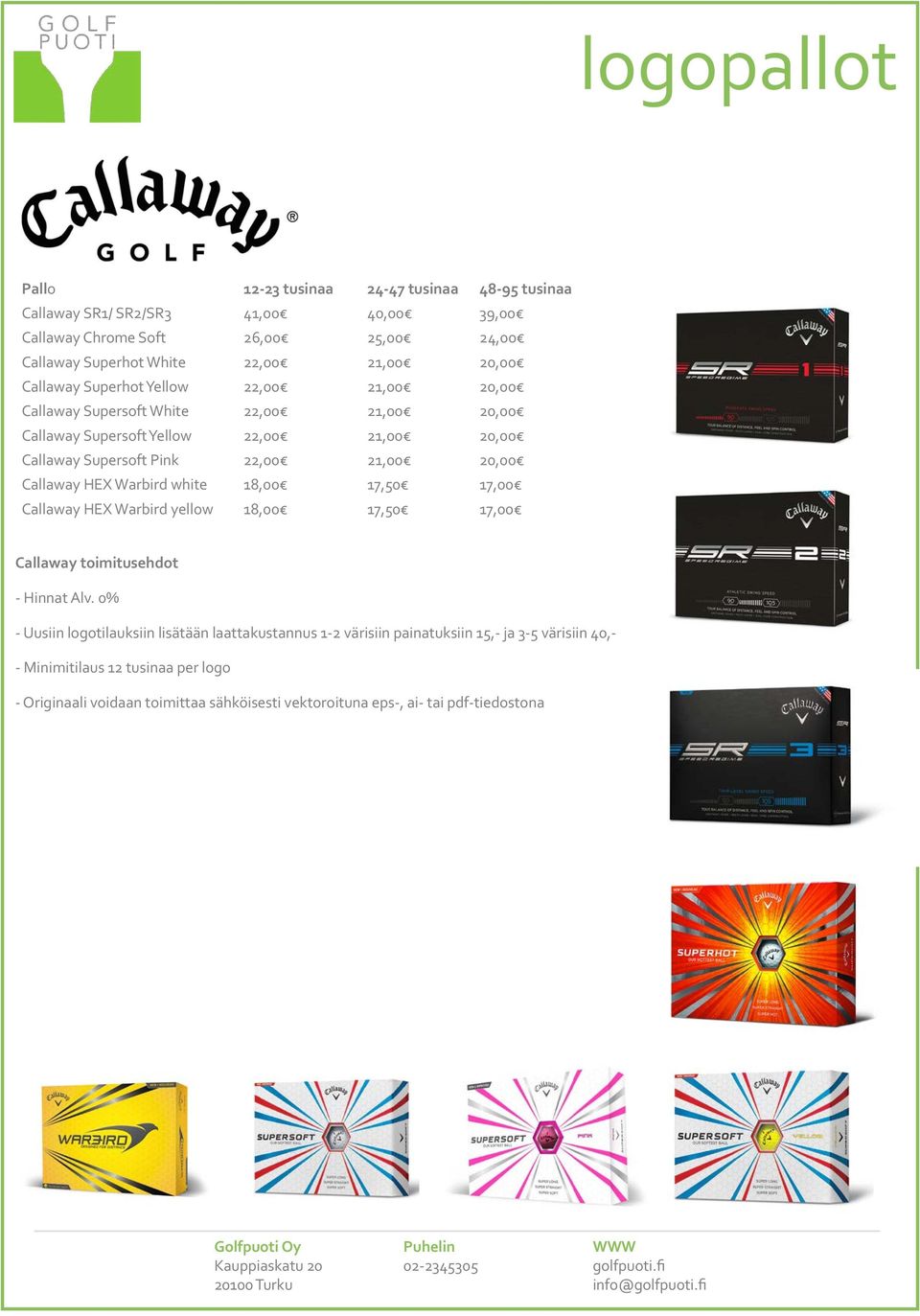 Callaway HEX Warbird white 18,00 17,50 17,00 Callaway HEX Warbird yellow 18,00 17,50 17,00 Callaway toimitusehdot - Hinnat Alv.