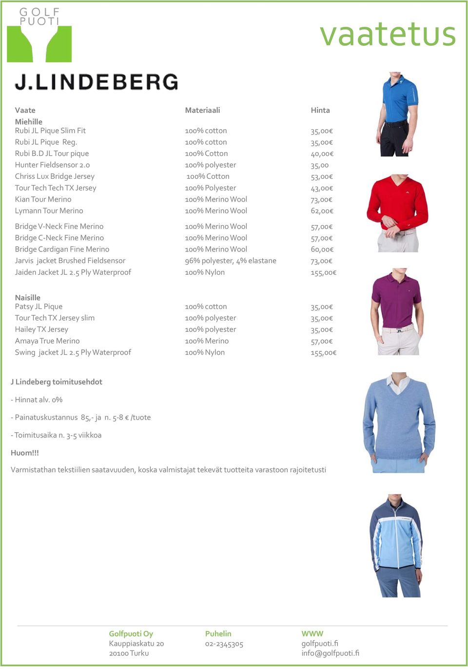 Bridge V-Neck Fine Merino 100% Merino Wool 57,00 Bridge C-Neck Fine Merino 100% Merino Wool 57,00 Bridge Cardigan Fine Merino 100% Merino Wool 60,00 Jarvis jacket Brushed Fieldsensor 96% polyester,