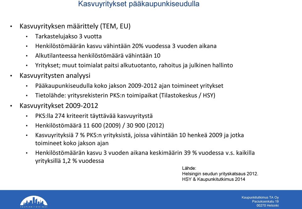 PKS:n toimipaikat (Tilastokeskus / HSY) Kasvuyritykset 2009-2012 PKS:lla 274 kriteerit täyttävää kasvuyritystä Henkilöstömäärä 11 600 (2009) / 30 900 (2012) Kasvuyrityksiä 7 % PKS:n yrityksistä,