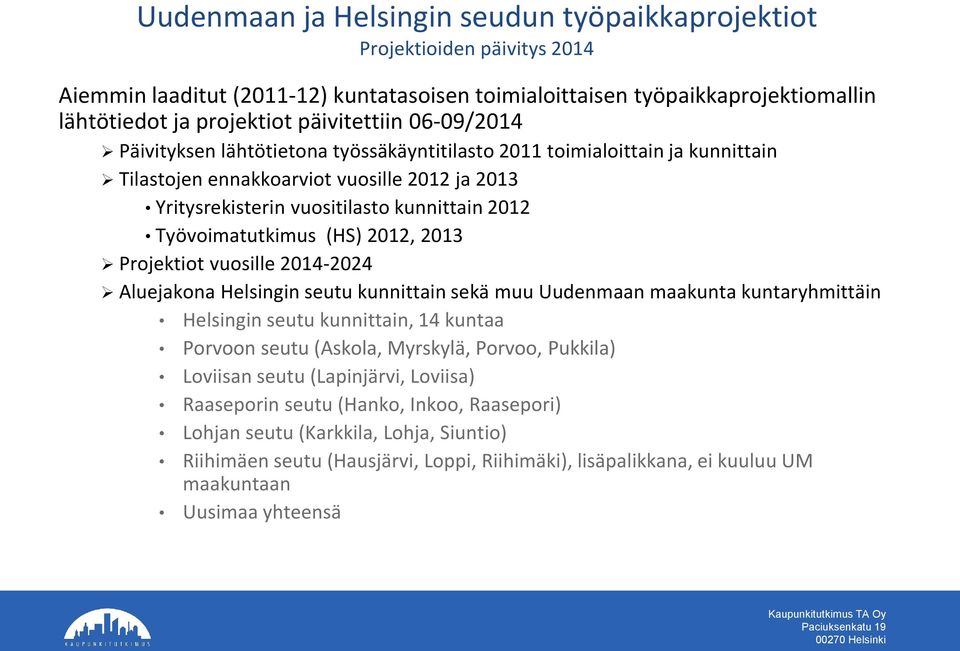 2012, Projektiot vuosille 2014-2024 Aluejakona Helsingin seutu kunnittain sekä muu Uudenmaan maakunta kuntaryhmittäin Helsingin seutu kunnittain, 14 kuntaa Porvoon seutu (Askola, Myrskylä, Porvoo,