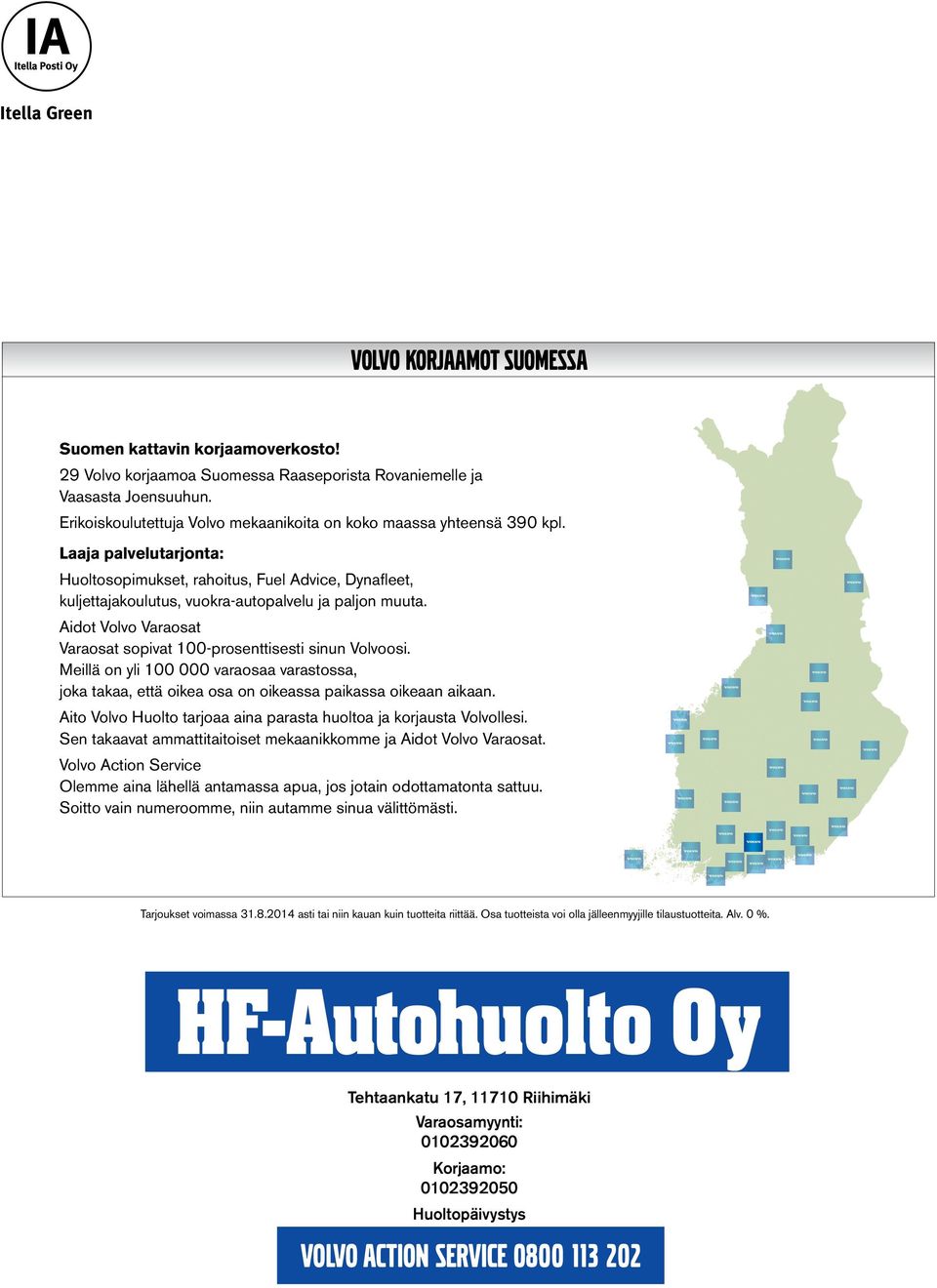 Laaja palvelutarjonta: Huoltosopimukset, rahoitus, Fuel Advice, Dynafleet, kuljettajakoulutus, vuokra-autopalvelu ja paljon muuta.