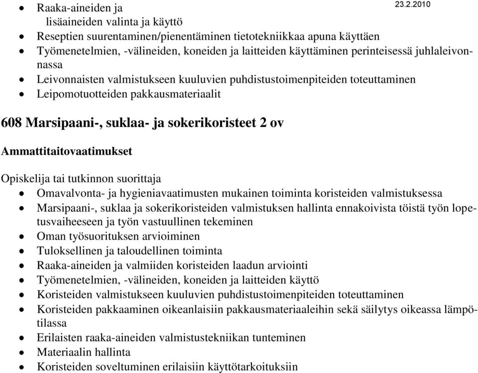 Omavalvonta- ja hygieniavaatimusten mukainen toiminta koristeiden valmistuksessa Marsipaani-, suklaa ja sokerikoristeiden valmistuksen hallinta ennakoivista töistä työn lopetusvaiheeseen ja työn