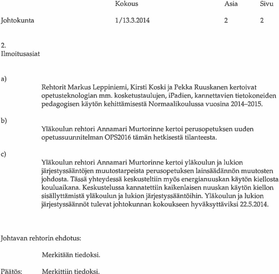 Yläkoulun rehtori Annamari Murtorinne kertoi perusopetuksen uuden opetussuunnitelman 0PS2016 tämän hetkisestä tilanteesta.