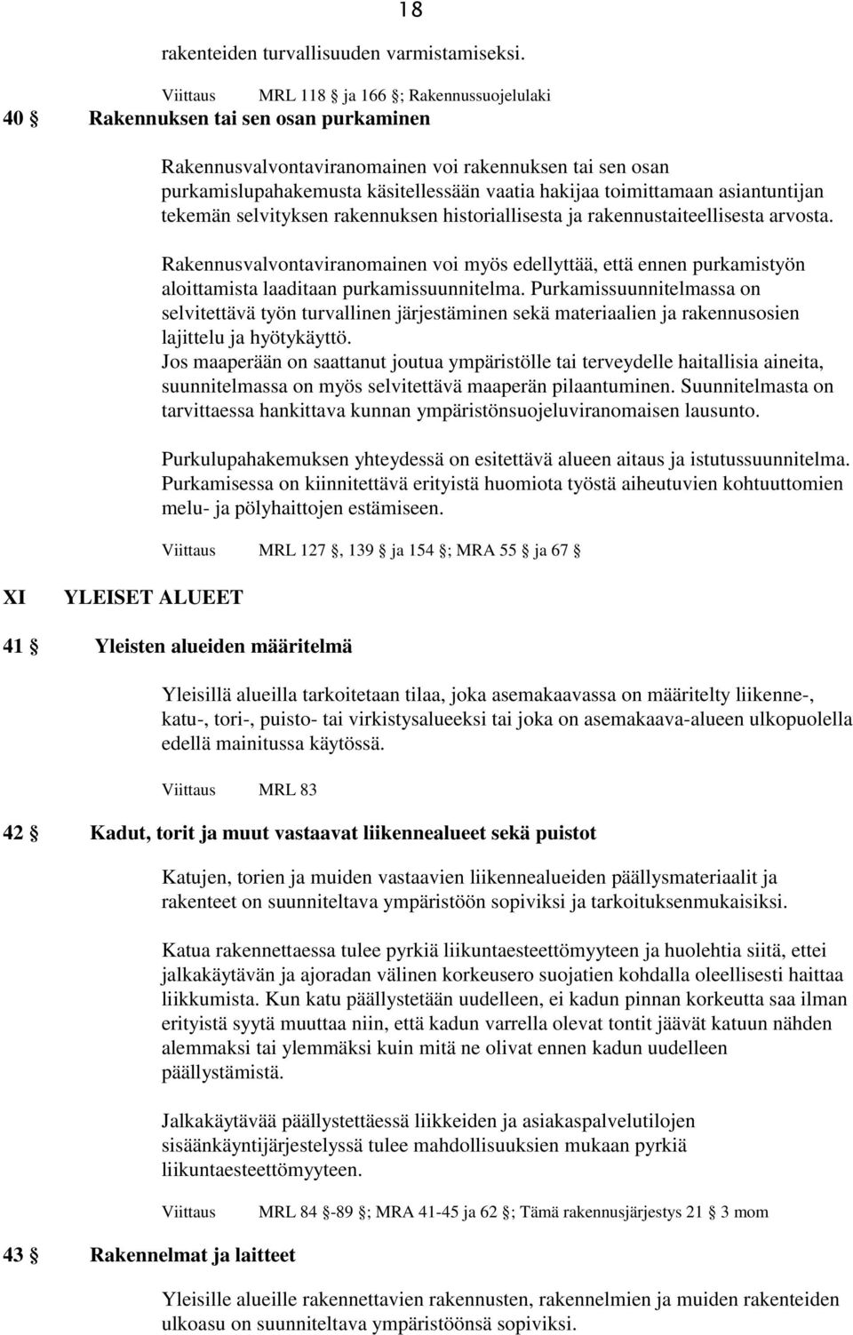 toimittamaan asiantuntijan tekemän selvityksen rakennuksen historiallisesta ja rakennustaiteellisesta arvosta.
