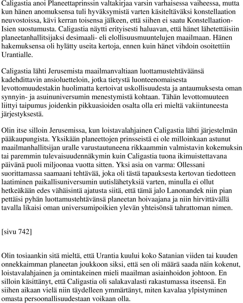 Caligastia näytti erityisesti haluavan, että hänet lähetettäisiin planeetanhallitsijaksi desimaali- eli elollisuusmuuntelujen maailmaan.