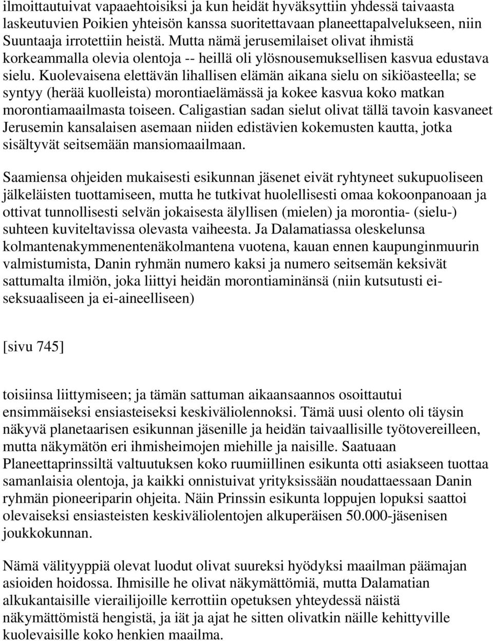 Kuolevaisena elettävän lihallisen elämän aikana sielu on sikiöasteella; se syntyy (herää kuolleista) morontiaelämässä ja kokee kasvua koko matkan morontiamaailmasta toiseen.