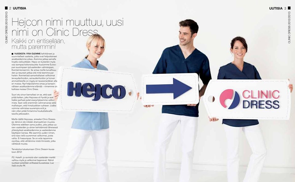 Hejco on kuitenkin myös osa isompaa kokonaisuutta: kuulumme Euroopan suurimpaan työvaatteiden valmistajaan, Kwintet-konserniin.