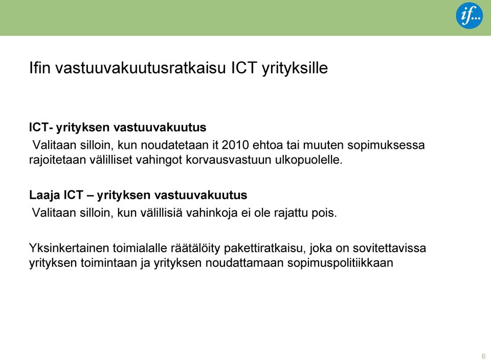 Laaja ICT yrityksen vastuuvakuutus Valitaan silloin, kun välillisiä vahinkoja ei ole rajattu pois.