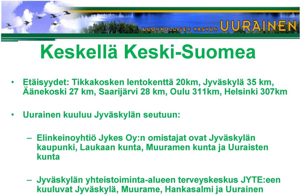 Jykes Oy:n omistajat ovat Jyväskylän kaupunki, Laukaan kunta, Muuramen kunta ja Uuraisten kunta
