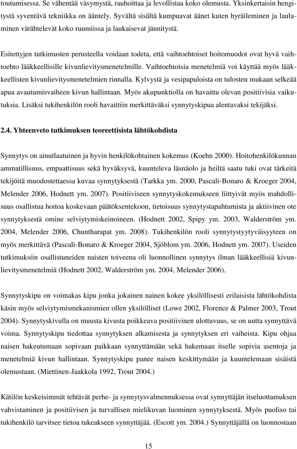 Esitettyjen tutkimusten perusteella voidaan todeta, että vaihtoehtoiset hoitomuodot ovat hyvä vaihtoehto lääkkeellisille kivunlievitysmenetelmille.