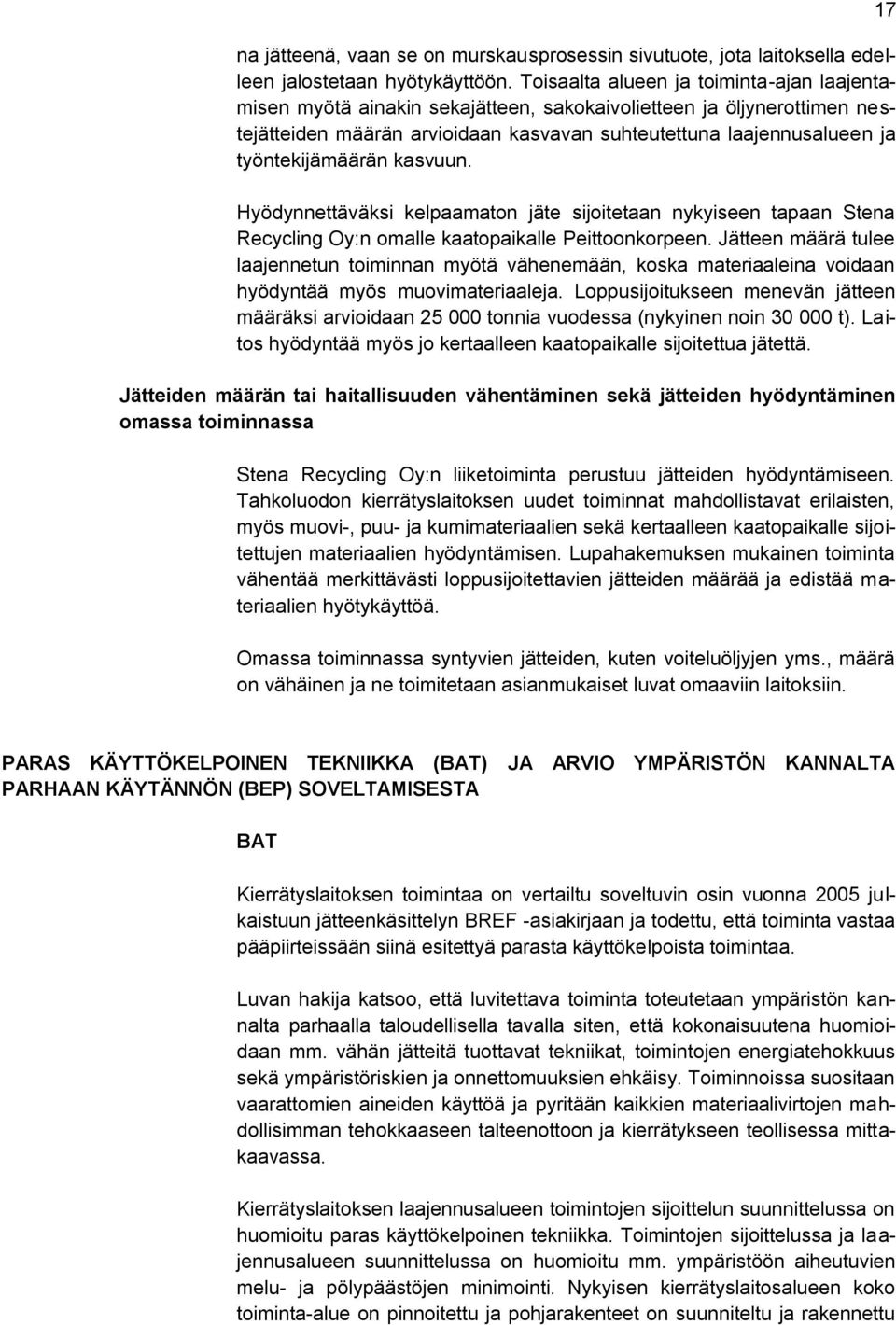 työntekijämäärän kasvuun. Hyödynnettäväksi kelpaamaton jäte sijoitetaan nykyiseen tapaan Stena Recycling Oy:n omalle kaatopaikalle Peittoonkorpeen.