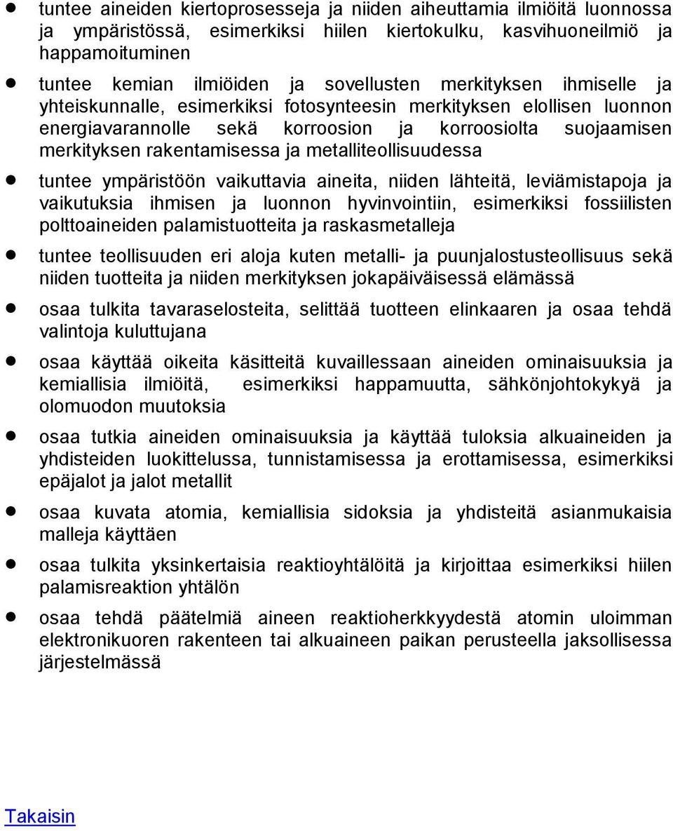 metalliteollisuudessa tuntee ympäristöön vaikuttavia aineita, niiden lähteitä, leviämistapoja ja vaikutuksia ihmisen ja luonnon hyvinvointiin, esimerkiksi fossiilisten polttoaineiden palamistuotteita