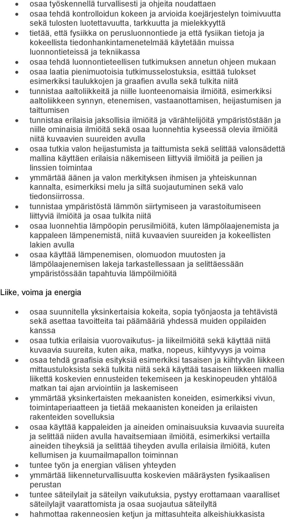 ohjeen mukaan osaa laatia pienimuotoisia tutkimusselostuksia, esittää tulokset esimerkiksi taulukkojen ja graafien avulla sekä tulkita niitä tunnistaa aaltoliikkeitä ja niille luonteenomaisia