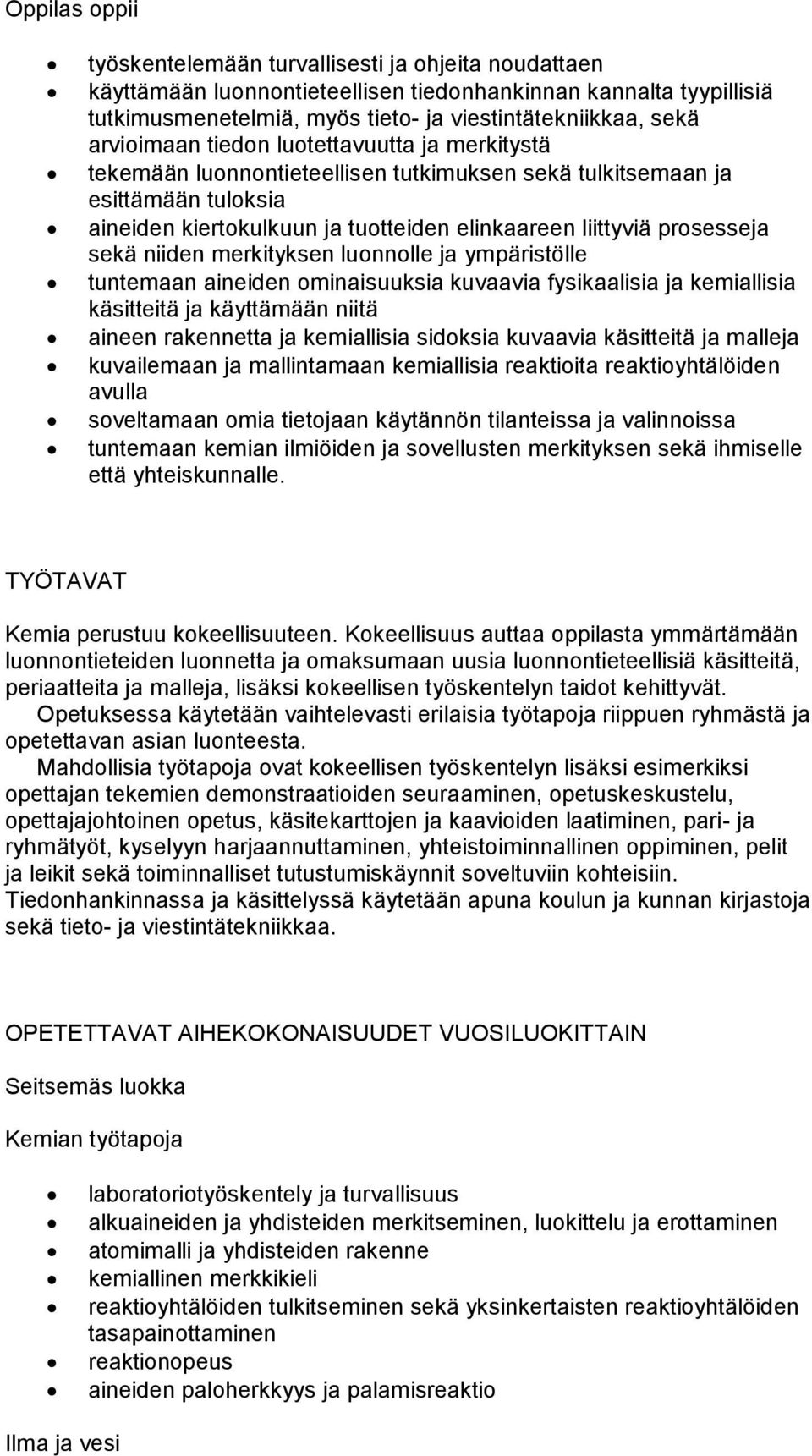 sekä niiden merkityksen luonnolle ja ympäristölle tuntemaan aineiden ominaisuuksia kuvaavia fysikaalisia ja kemiallisia käsitteitä ja käyttämään niitä aineen rakennetta ja kemiallisia sidoksia