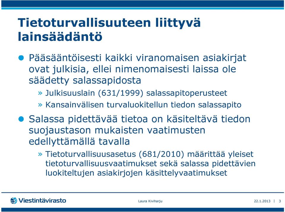 pidettävää tietoa on käsiteltävä tiedon suojaustason mukaisten vaatimusten edellyttämällä tavalla»tietoturvallisuusasetus (681/2010)