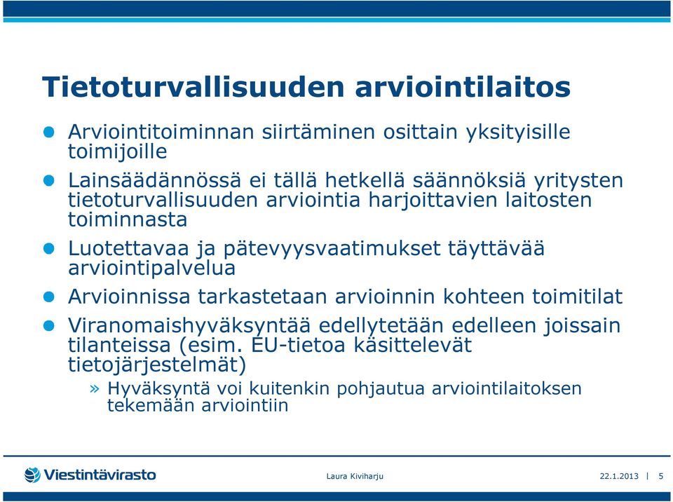 arviointipalvelua Arvioinnissa tarkastetaan arvioinnin kohteen toimitilat Viranomaishyväksyntää edellytetään edelleen joissain tilanteissa