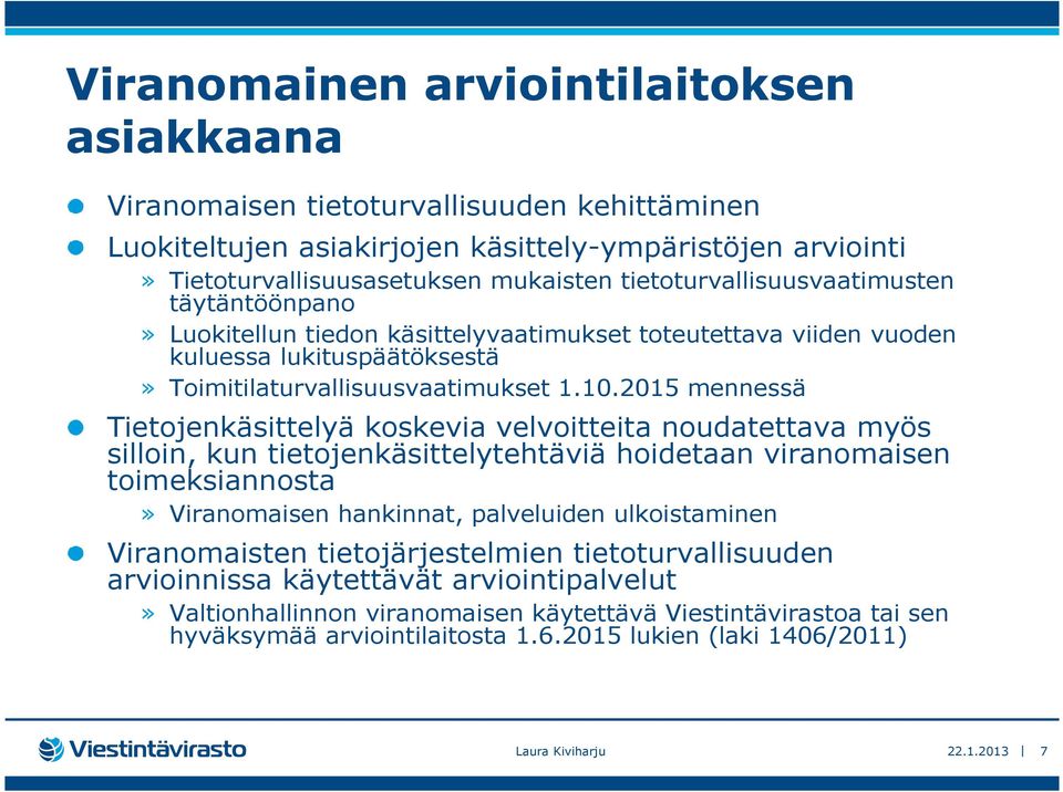 2015 mennessä Tietojenkäsittelyä koskevia velvoitteita noudatettava myös silloin, kun tietojenkäsittelytehtäviä hoidetaan viranomaisen toimeksiannosta» Viranomaisen hankinnat, palveluiden