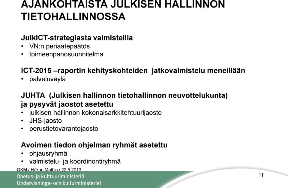 hallinnon tietohallinnon neuvottelukunta) ja pysyvät jaostot asetettu julkisen hallinnon